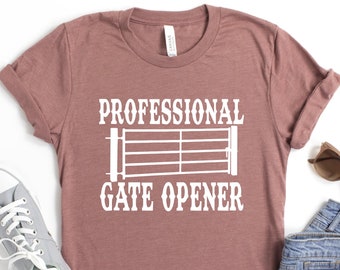 Professional Gate Opener Shirts, Farm Shirts, Farmers Wife Shirts, Ranch Shirts, Chicken T-Shirt, Roping, Cowboy, Cowgirl, Funny Farm Shirts