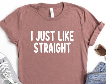 I Just Look Straight Lesbian Shirt, Gay Shirt, Lesbian Femme Shirt, Lesbian Stud Shirt, Transgender Shirt, Bisexual Shirt, LGBTQ Shirt, LGBT