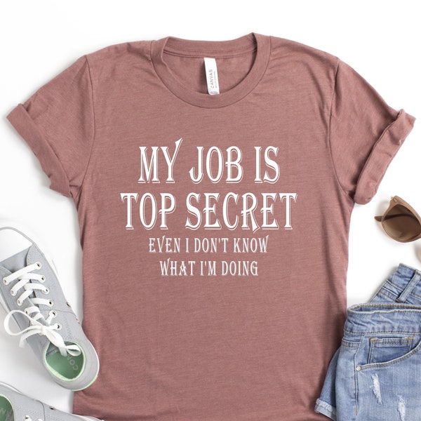 My Job Is Top Secret T-Shirt, Funny Mens T-Shirt, Funny Birthday Gift, Funny Work T-Shirt, Joke Gift Shirt, Gift For Him, Gift for Dad Shirt