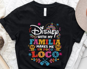 Disney With Familia Makes Me Un Poco Loco, Funny Disney Family Shirts, Disney Vacation Tee, Disney Poco Loco Shirt, Coco Familia Tee