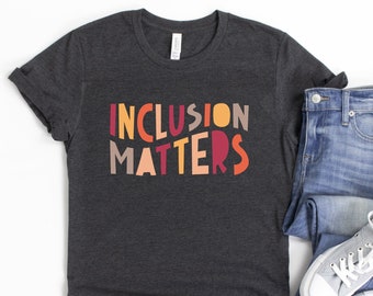 Inclusion Matters Shirts, Equality Equity Fairness Mindfulness Shirts, Peace Love Acceptance, Classroom Inclusion, Inclusion Matters Gifts