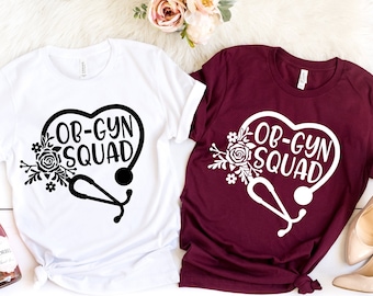 Ob-Gyn Squad Shirt, Floral Stethoscope Shirt, Shirts for Nurse, Gift for OB-GYN, Obstetrician Gynecologist, Ob-Gyn Gift, Nursing Gift
