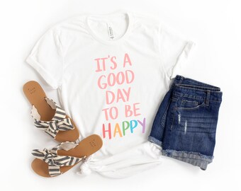 It's a Good Day to be Happy Shirt, Colorful Happy Shirt, Be Happy T-shirt, Teacher T-shirts, Preschool Teacher, Happiness Shirt