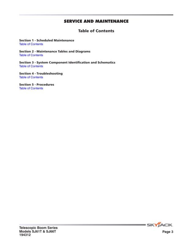 May include: Table of contents for the Skyjack Telescopic Boom Series service and maintenance manual for models SJ61T and SJ66T. The manual covers scheduled maintenance, maintenance tables and diagrams, system component identification and schematics, troubleshooting, and procedures.