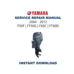 2004-2012 Yamaha F50F FT50G F60C FT60D Service Repair Manual | Instant Digital Download | PDF