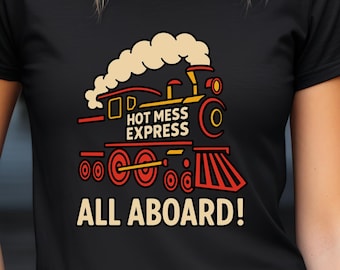 Funny Hot Mess Express Shirt, Sarcasm Tee for Her, All Aboard Hot Mess Express Tee, Adulting Life Humor T-Shirt for Women, Gift For Wife