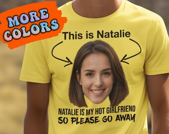 Custom Girlfriend Face Shirt, Personalized Boyfriend photo t-shirt, Anniversary Gift for Husband Wife or Fiance tshirt, Funny Relationship
