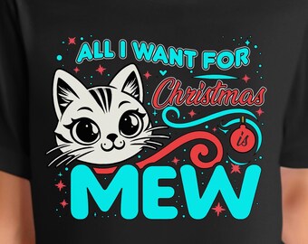 Cute Christmas Cat Shirt, All I Want For Christmas Is MEW, Funny Holiday Custom Present, Custom Xmas Gift Tee, Pet Kitten Owners