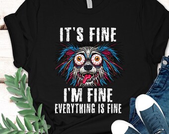 It's Fine I'm Fine Everything Is Fine Shirt, I'm Fine Shirt, Dog Shirt, Motivational Shirt, Positivity Shirt, Introvert Shirt, Mental Shirt