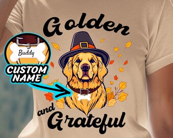 Custom Golden Retriever Shirt, Customizable Thanksgiving Golden & Grateful T-Shirt, Cute Custom Present, Gift Tee for Animal Lover Pup Owner