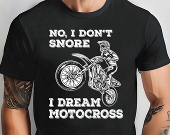 Motocross Dirt Bike Shirt - No I don't snore I dream Motocross Tee, Funny dirtbike tshirt supercross T-shirt Gift for him Summer X Games