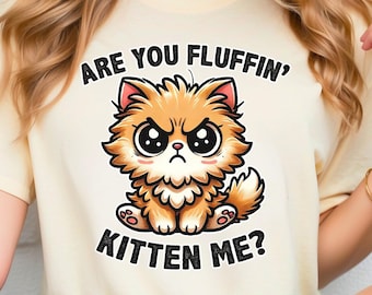 Funny Cat Shirt, Are You Fluffin' Kitten Me T-Shirt, Humorous Cat Lover Gift, Kitty Graphic Tee, Bella Canvas Unisex Shirt, Cat Owner Gift