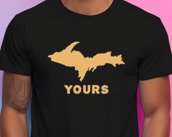 Funny Michigan Shirt - UP YOURS Yooper Tee, Sarcasm Graphic T-Shirt, Gift for Northern Michiganders, Funny Yooper Shirt