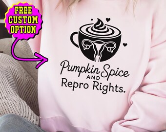 Autumn Womens Rights Sweatshirt or T-Shirt, Fall Pumpkin Spice & Repro Rights, Reproductive Rights Shirt, Voting for Her, Pro Choice Shirt
