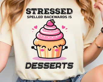 Cute Stressed Desserts Shirt, Stressed Spelled Backwards Is Desserts Tee, Funny Bakery Shirt, Gift for Bakers Sweet tooth, Cupcake TShirt