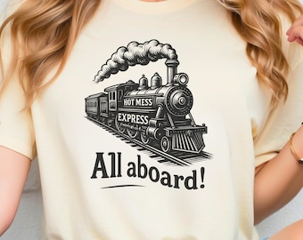 Hot Mess Express Shirt, Funny Tee for Her, All Aboard Hot Mess Express Tee, Adulting Life Humor, Sarcastic T-Shirt for Women, Gift For Wife
