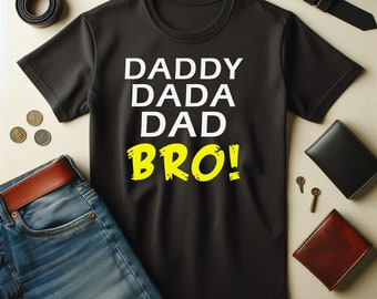 Daddy Dada Dad BRO! Funny Shirt for Father's Day | Husband T-Shirt, Gift for Him, Father's Day Present, Daddy Shirt, Dad to be, Step-Dad Tee