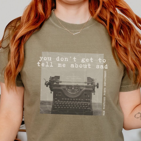 original you don't get to tell me comfort colors t-shirt, typewriter aesthetic, tortured poets shirt