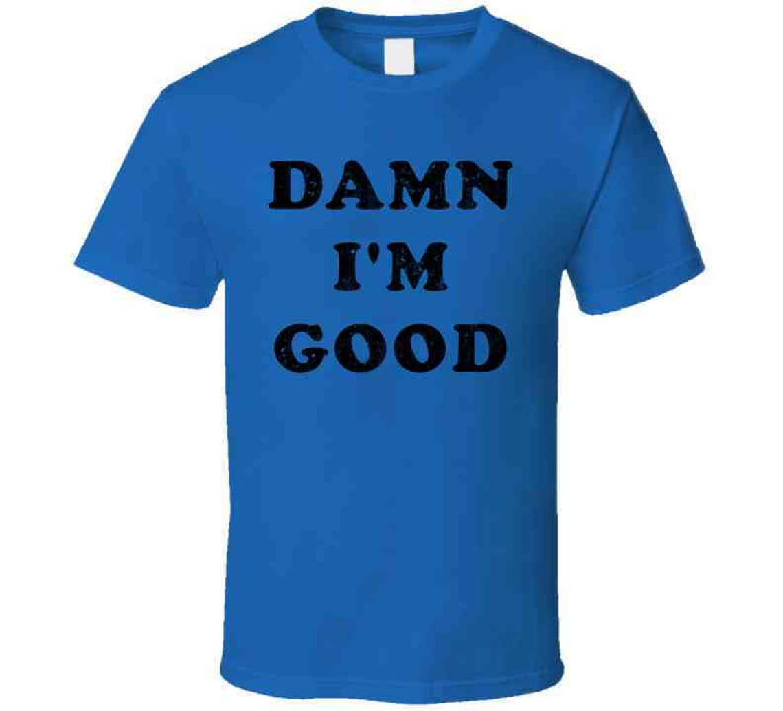 Dale Earnhardt Jr Damn I'm Good T Shirt - Etsy