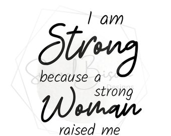 Soy una Mujer Fuerte porque una Mujer Fuerte me crió I Mejor mamá I Mamá Fuerte I Mujer Fuerte I Svg, Png, Pdf, Jpg