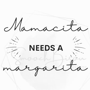 Mamacita Needs a Margarita SVG I  Mamacita Needs a Margarita SVG Cut File I Margarita I Digital File I Png, Svg, Jpg, Pdf