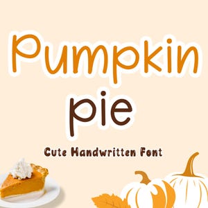 Könnte beinhalten: Grafik mit den Worten "Pumpkin pie" in einer handschriftlichen Schriftart, mit einem Stück Kuchen und Kürbissen. Der Text "Cute Handwritten Font" ist ebenfalls enthalten. Das Farbschema ist orange, braun und creme.