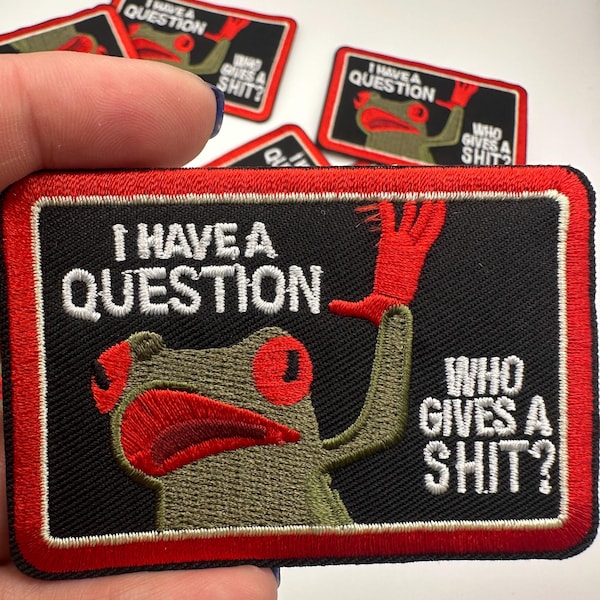 Funny Frog Patch “I Have a Question Who Gives a Shit” | Sarcastic Embroidered Patch | Iron On Patch | Funny Gift | Meme Patch | Hat Patch