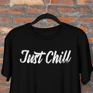 Just chill shirt, Hippie t-shirt, Unisex Just Chill Tee, Calm Shirt, Funny Shirt, Motivational Shirt, Inspirational Shirt, Positive Vibes