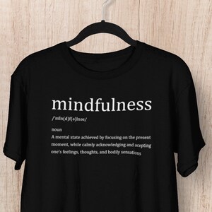 Mindfulness Shirt, Mindfulness Definition Shirt, Unisex Shirt, Meditation, Mindfulness Quote, Motivational Shirt, Inspirational Shirt