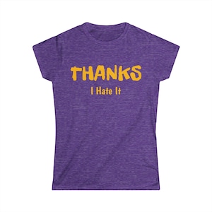 THANKS I HATE IT sSick Frauen Softstyle T-Shirt