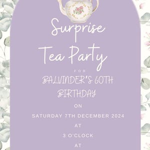 May include: A lilac-coloured invitation for a surprise tea party. The invitation features a teapot illustration and text that reads "Surprise Tea Party for Balvinder's 60th Birthday" with date, time, and location details. Floral background.