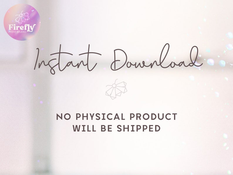 Peut inclure: Fond clair avec le texte "Instant Download" dans un style manuscrit. En dessous, il est indiqu&eacute; "NO PHYSICAL PRODUCT WILL BE SHIPPED". Le logo Firefly Print Studio est dans le coin sup&eacute;rieur gauche.
