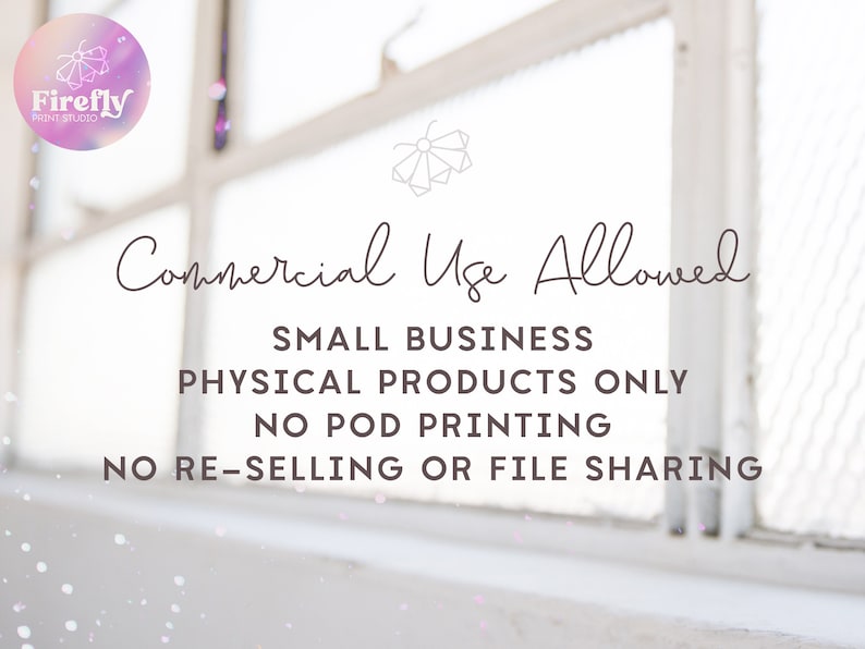 May include: A white window with a blurry background. The text "Commercial Use Allowed" is written in black cursive font. Below the text, the following is written in black sans-serif font: "SMALL BUSINESS PHYSICAL PRODUCTS ONLY NO POD PRINTING NO RE-SELLING OR FILE SHARING".