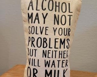 Alcohol May Not Solve Your Problems But Neither Will Water or Milk Bag - Alcohol Gift Bag - Reusable Wine Bag