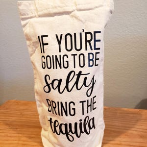 If You&#39;re Going To Be Salty Bring The Tequila Bag - Wine Bag - Tequila Bag - Gift Bag