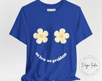 Vivid blue printed t-shirt, funny no bra no problem t-shirt, women's graphic tee, Printed flowers, witty girls slogan, Cute gifts for women