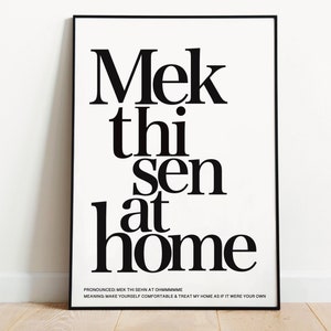 May include: Black and white typography poster with the text "Mek thi sen at home" and the pronunciation and meaning of the phrase below.