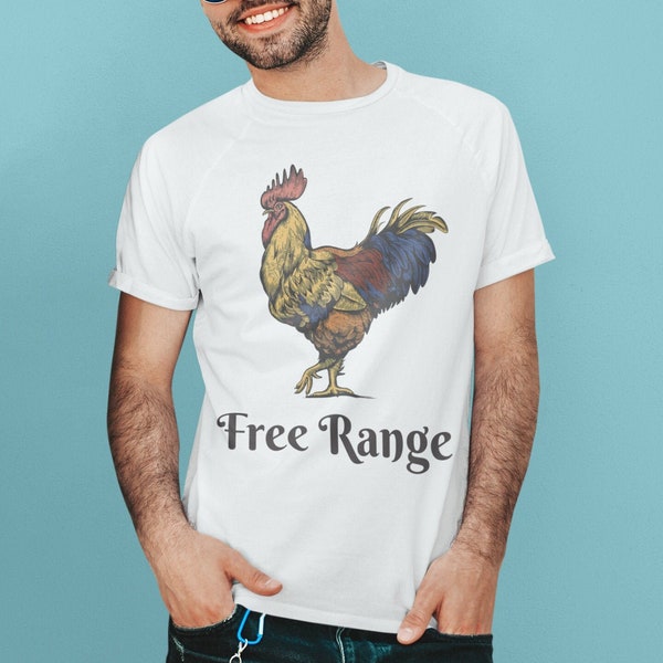 Free Range,  Rooster T-Shirt, Funny Rooster T-Shirt, Men Women Rooster Shirt, Funny Message Printed Shirt, Free Range Tee, Unisex Shirt