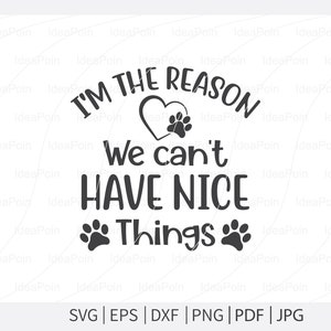 Honden SVG, I'm the reason we can't have nice thingssvg, hond bandana SVG, honden leven svg, hond bandana ontwerpen, hond moeder svg, hond png, hond jpg
