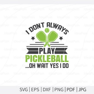 Nie zawsze gram w Pickleball, och, czekaj, tak, gram Svg, Pickleball SVG, pliki Pickleball Cricut, pliki do cięcia dla rzemieślników, koszulka Pickleball desi
