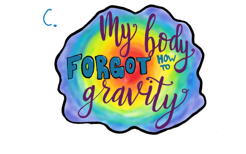 May include: A rainbow tie-dye background with the text "My body forgot how to gravity" in purple cursive lettering.