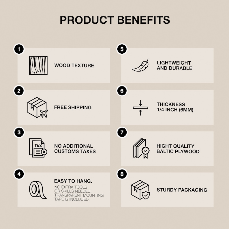 May include: A graphic with eight product benefits, each with a number and icon. The benefits include: wood texture, free shipping, no additional customs taxes, easy to hang, lightweight and durable, thickness 1/4 inch (6mm), high quality Baltic plywood, and sturdy packaging.