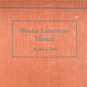 University of Michigan Physics Laboratory Manual 1946 Edition by Daniel L. Rich Printed in Ann Arbor, Michigan MI