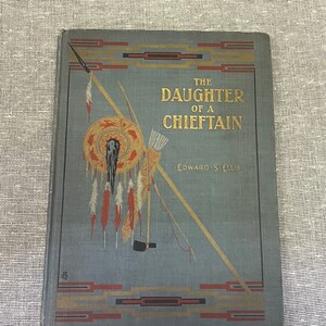 The Daughter of a Chieftain by Edward S. Ellis - Hardcover Book - 1908 story of Early Americans and Native Americans - 1916 Inscription