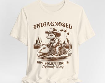 Undiagnosed But Something Is Wrong Opossum Shirt , Meme Cute Capybara Shirt, Weird Opossum Shirt, Funny Possum Unisex Tee
