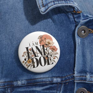I Am Jane Doe Pin Button, Floral Jane Doe Badge, Survivor Awareness Pin, Feminist Statement Button, Meaningful Gift For Women Pin Buttons