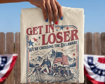 Get in Loser We're Crossing the Delaware Shirt, Funny 4th of July shirt, George Washington tee, USA 250th Independence Day  Unisex T-shirt