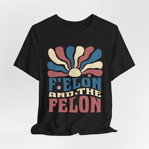 F&#39;elon und das Felon Anti-Trumpf-Shirt, F Elon und das Felon-Shirt, nicht mein Präsident-Shirt, FDT-Shirt, feministische Aktivistin, Retro Unisex T-Shirt