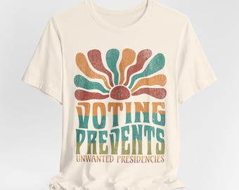 Voting Prevents Unwanted Presidencies Shirt, Retro Election 2024 Shirt, Reproductive Rights Tee, Vote Unisex Tee