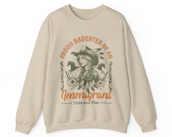 Proud Daughter of an Immigrant Cowgirl Sweatshirt, Immigration Activist, Pro Immigrant Sweatshirt, Daughter of Immigrants  Unisex Sweatshirt